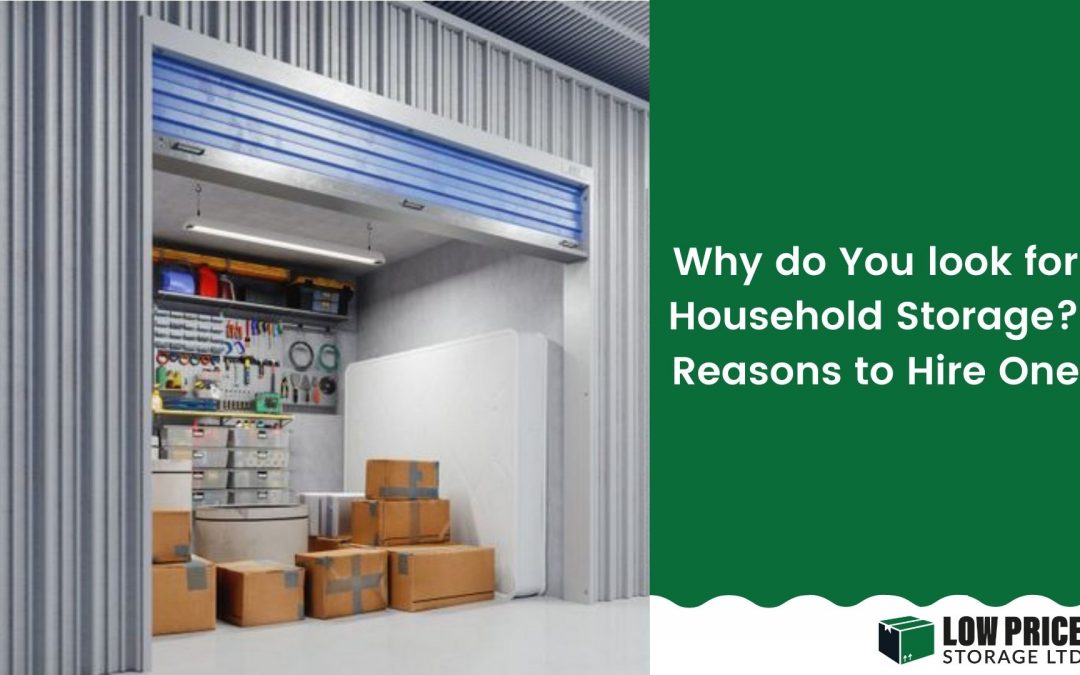 Why do You look for Household Storage? Reasons to Hire One
